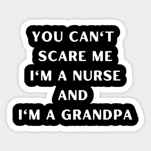 You can't scare me I'm a nurse and I'm a grandpa. Nurse, Halloween, grandpa Sticker